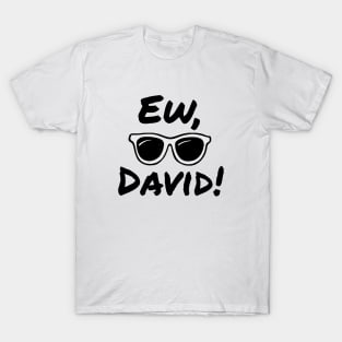 Ew, David! T-Shirt